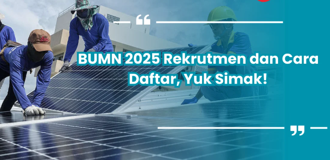 Ketahui Syarat Umum Rekrutmen Bersama BUMN Tahun 2025