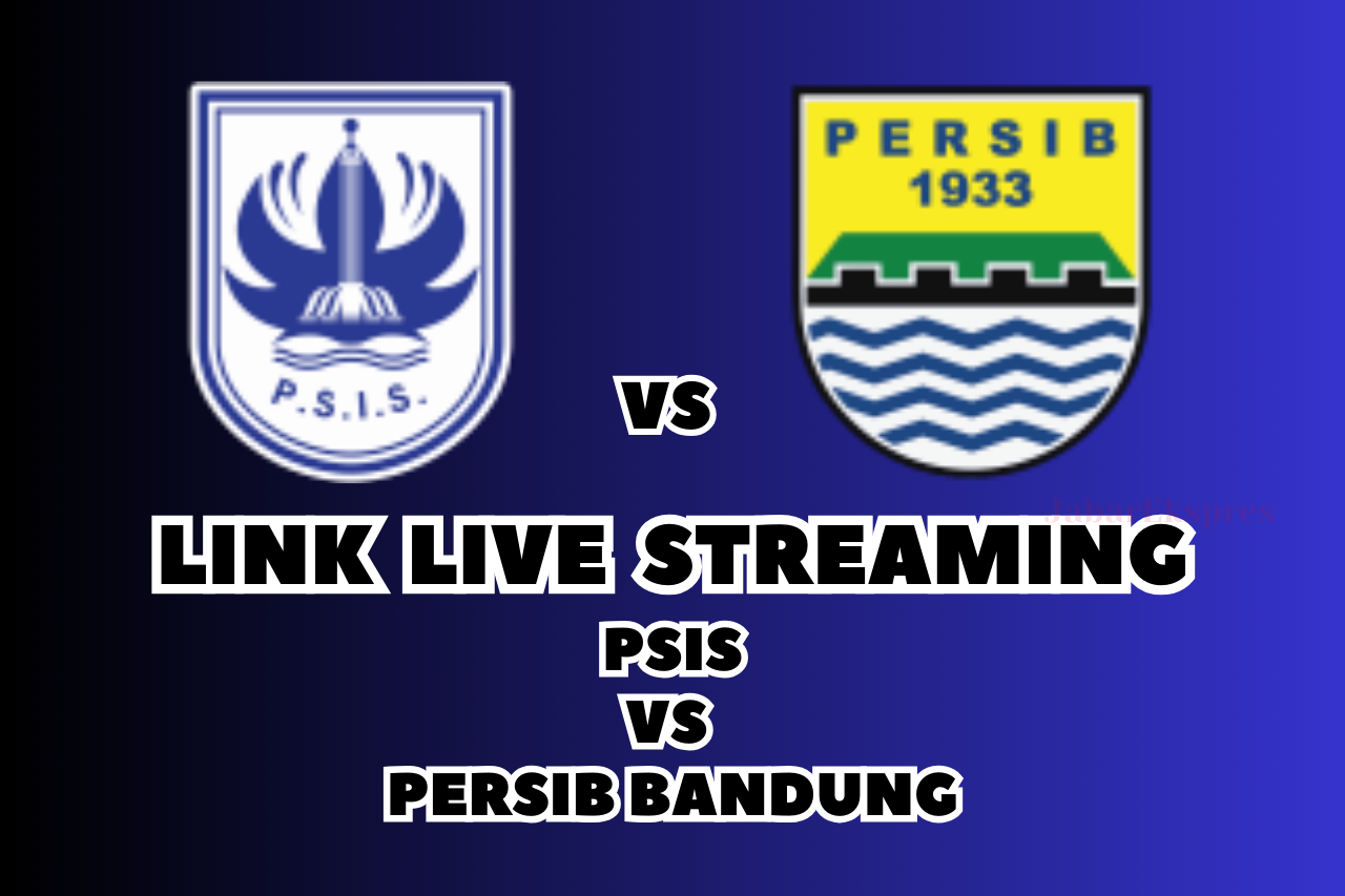 LINK Live Streaming PSIS vs Persib Bandung Malam Ini, Pekan Ke-22!