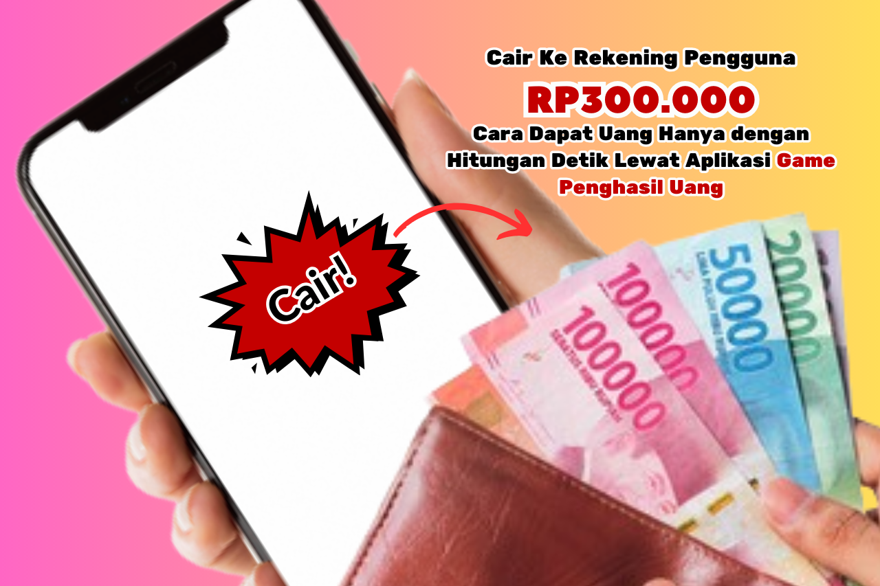 Main Game Penghasil Uang Langsung Ke Rekening, Dapatkan Rp 300.000!