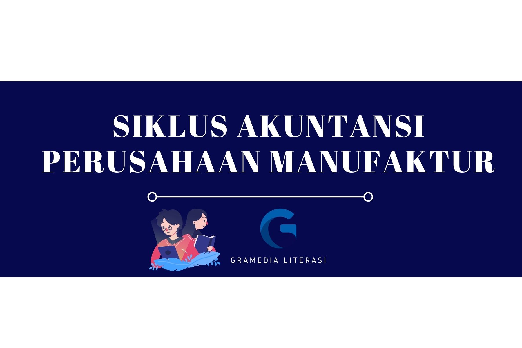 Siklus Akuntansi Perusahaan Manufaktur: Kunci Sukses Bisnis