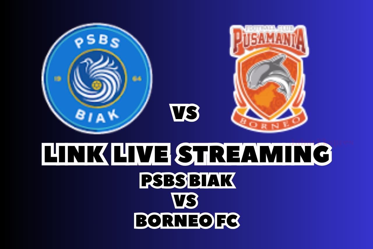 LINK Live Streaming PSBS Biak vs Borneo FC Malam Ini, Pekan Ke-26!